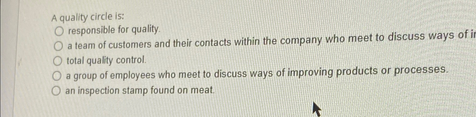  A quality circle is: q, responsible for quality. a team of