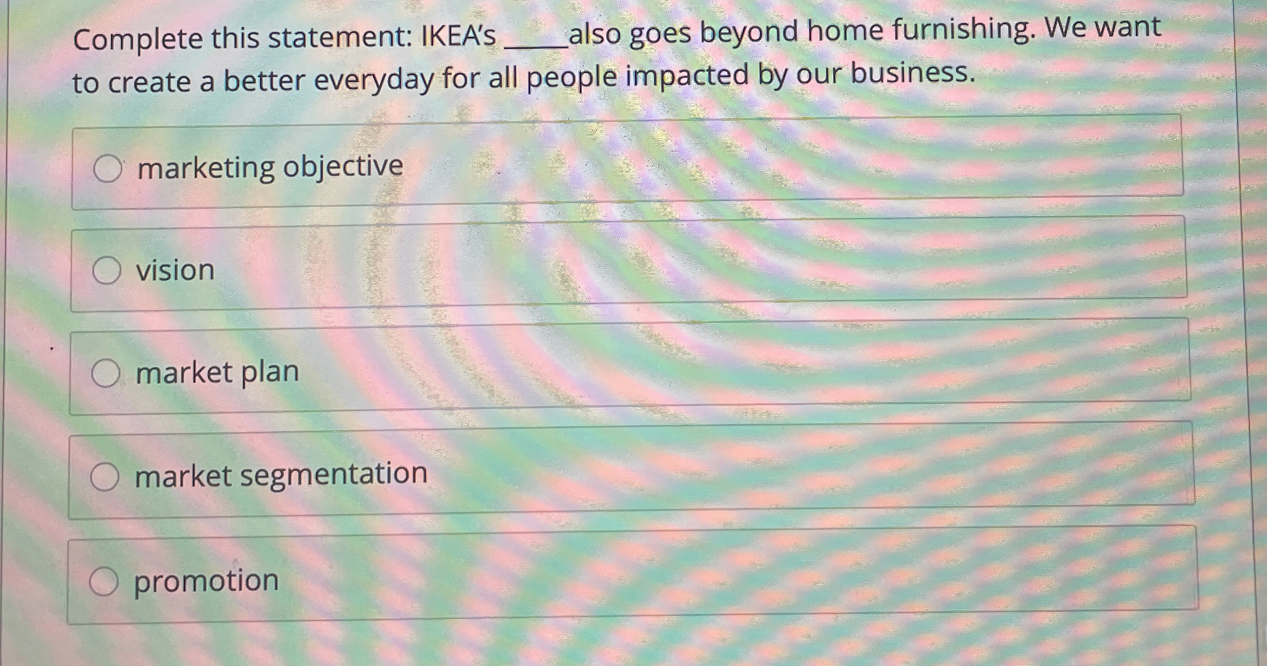  Complete this statement: IKEA's q, also goes beyond home furnishing. We