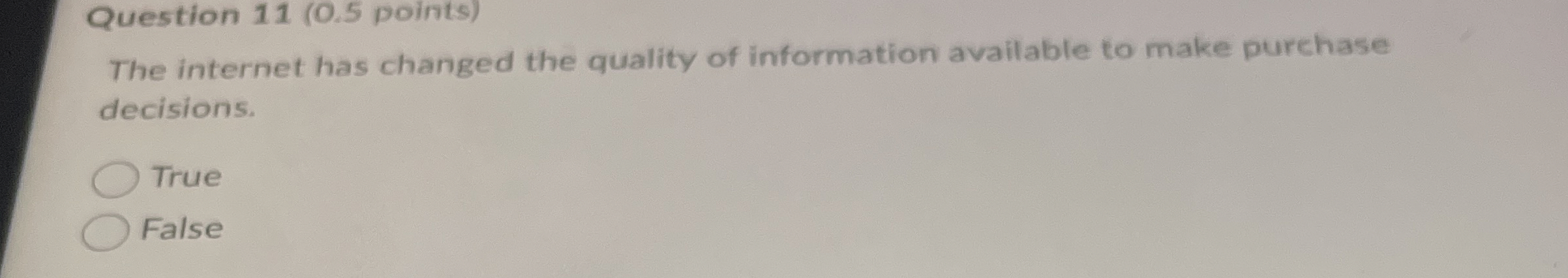  Question 11(0.5 points) The internet has changed the quality of information