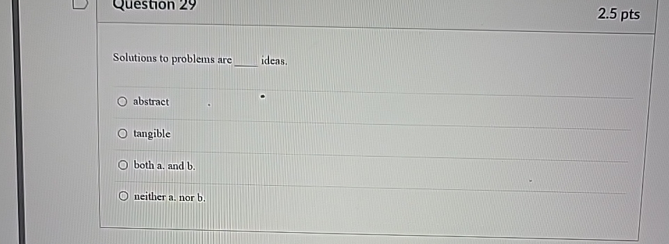  Solutions to problems are ideas. abstract tangible both a. and b.