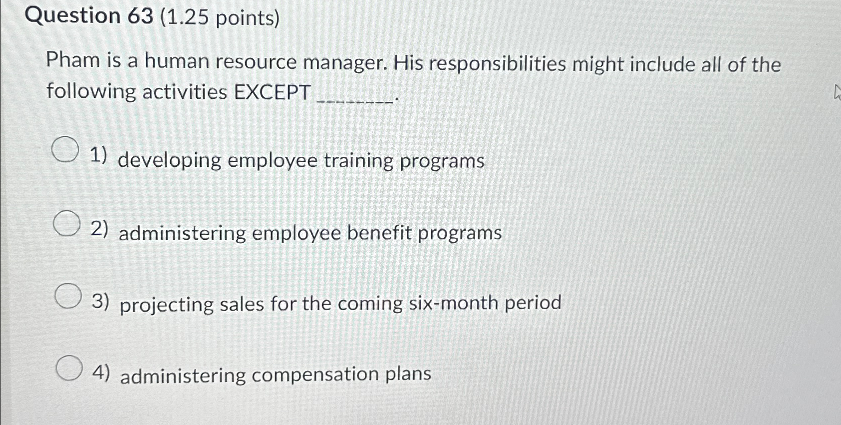  Question 63(1.25 points) Pham is a human resource manager. His responsibilities
