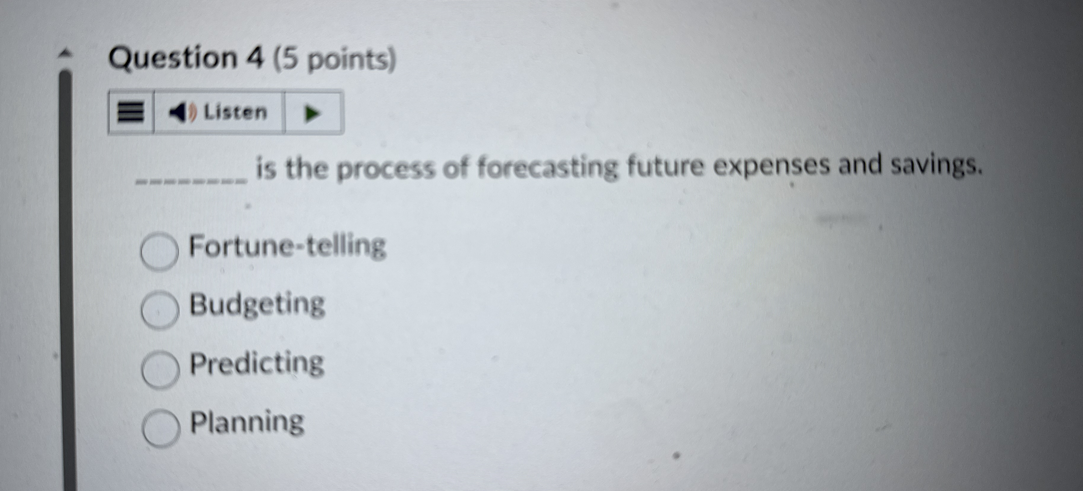  Question 4(5 points) q, is the process of forecasting future expenses