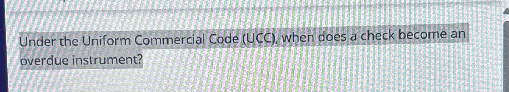  Under the Uniform Commercial Code (UCC), when does a check become