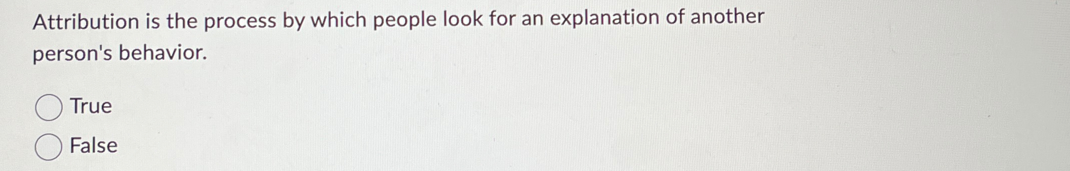  Attribution is the process by which people look for an explanation