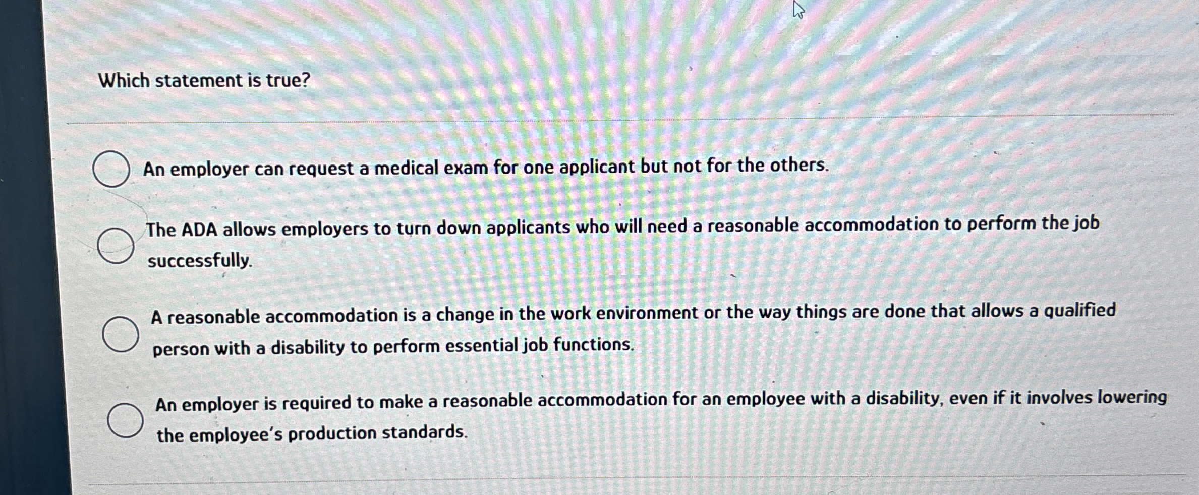  Which statement is true? An employer can request a medical exam