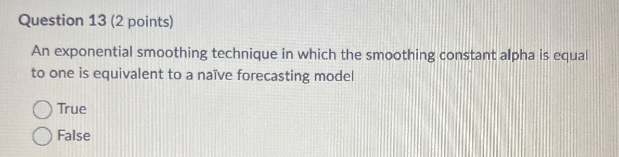  Question 13(2 points) An exponential smoothing technique in which the smoothing