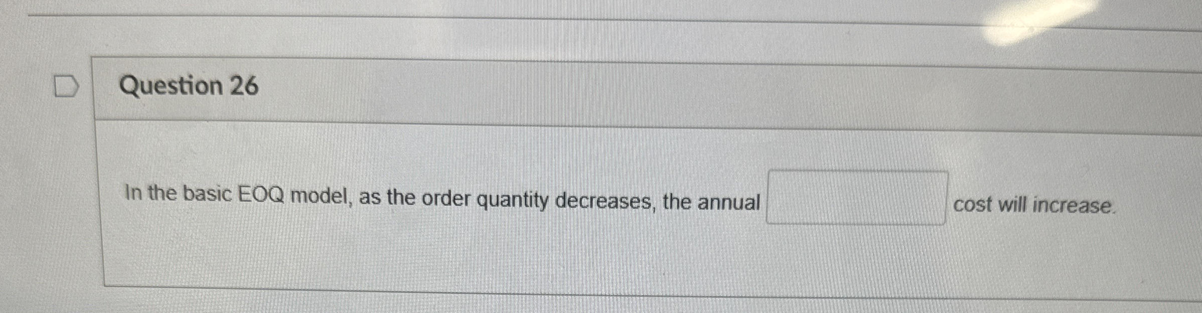  Question 26 In the basic EOQ model, as the order quantity