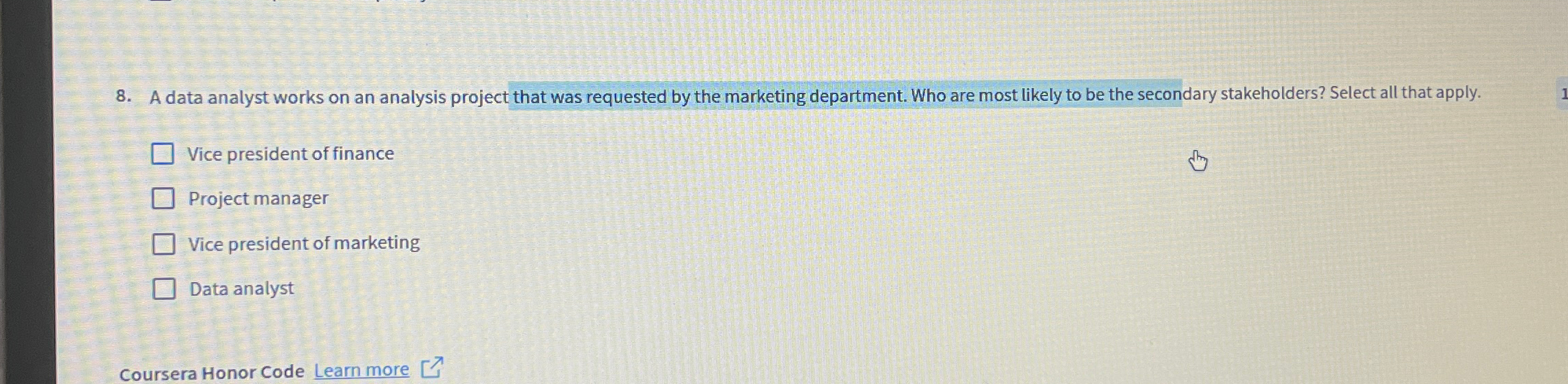  A data analyst works on an analysis project that was requested