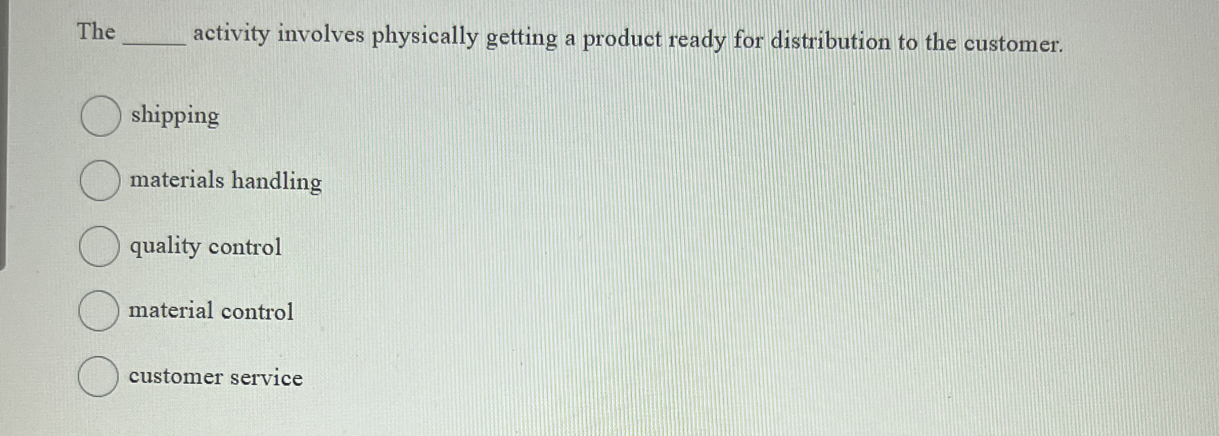  The activity involves physically getting a product ready for distribution to