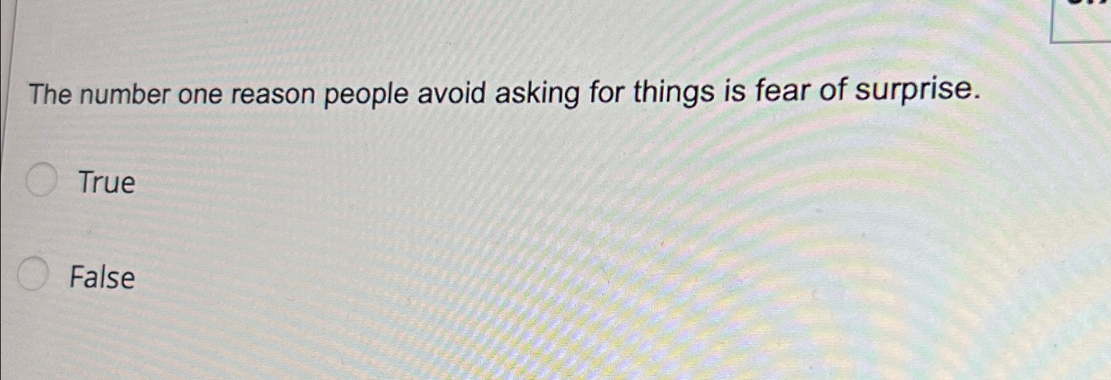  The number one reason people avoid asking for things is fear