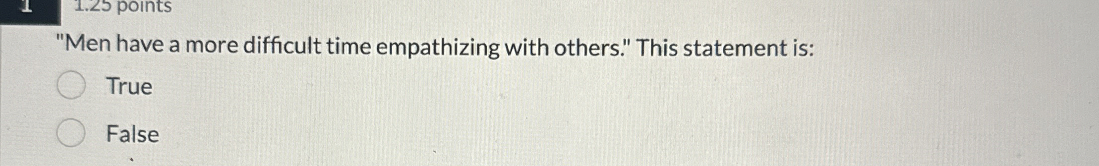  "Men have a more difficult time empathizing with others." This statement