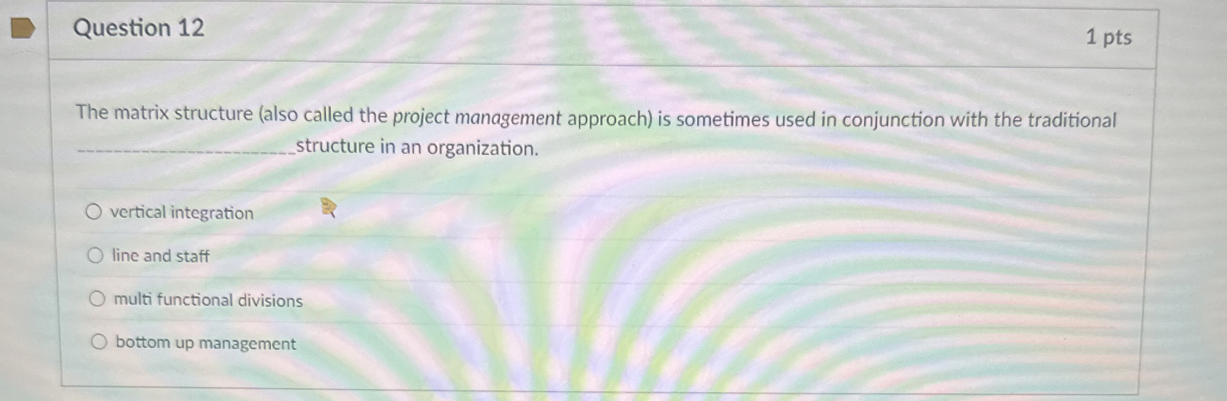  Question 12 The matrix structure (also called the project management approach)