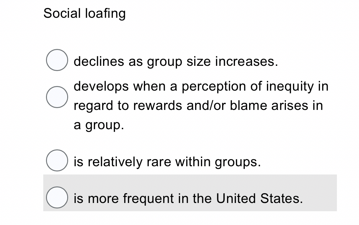  Social loafing declines as group size increases. develops when a perception