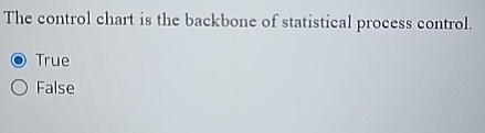  The control chart is the backbone of statistical process control. True