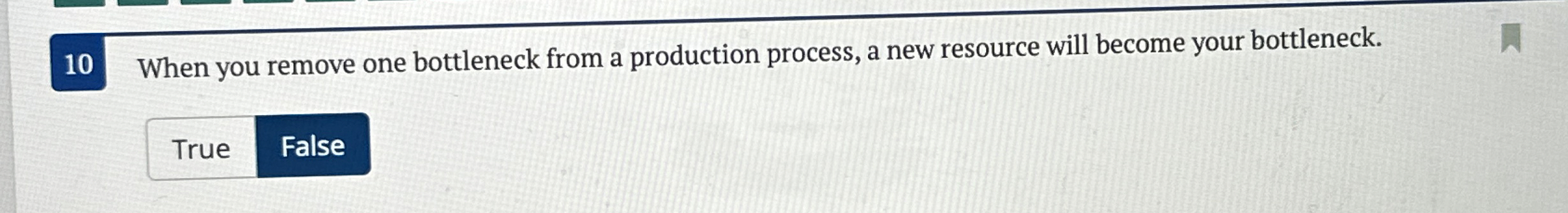  10 When you remove one bottleneck from a production process, a