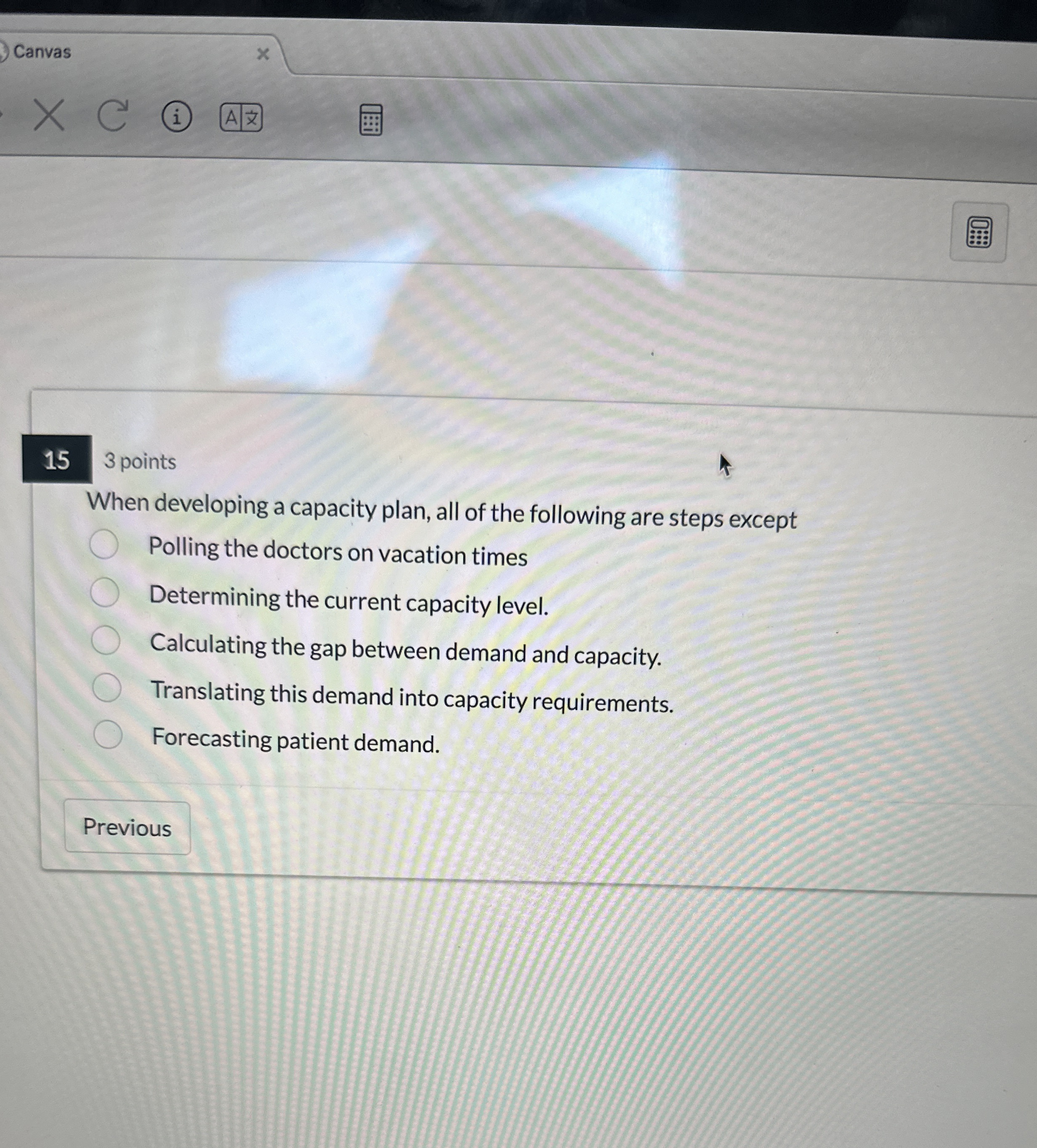  Canvas 15 3 points When developing a capacity plan, all of