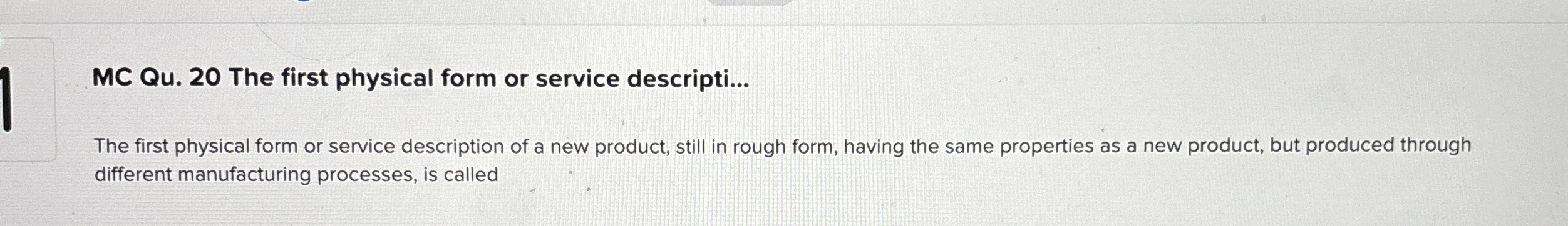  MC Qu.20 The first physical form or service descripti... The first