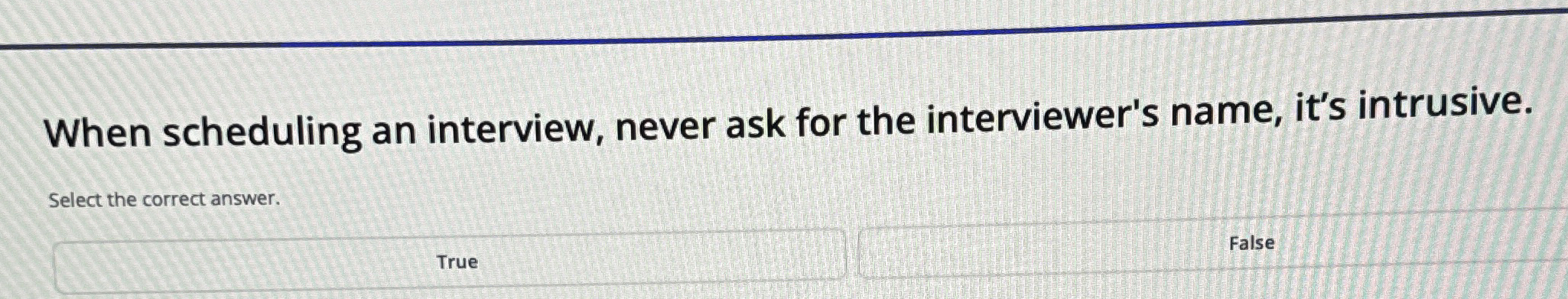  When scheduling an interview, never ask for the interviewer's name, it's