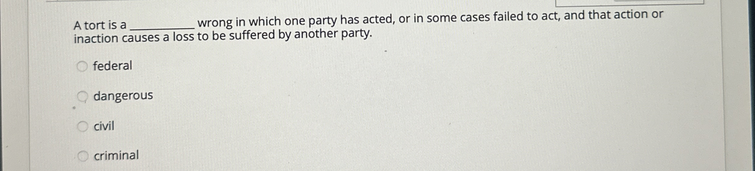  A tort is a wrong in which one party has acted,