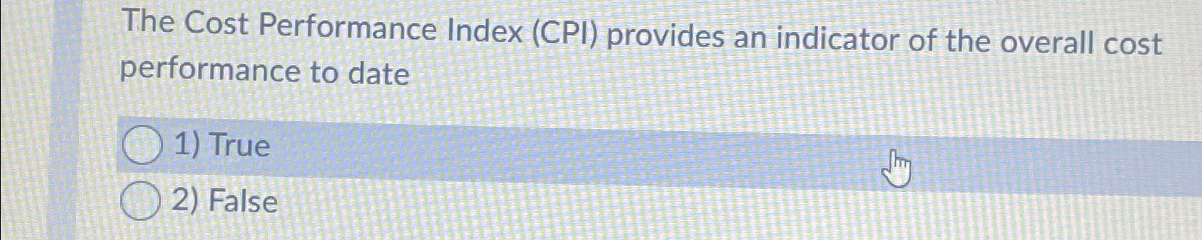  The Cost Performance Index (CPI) provides an indicator of the overall