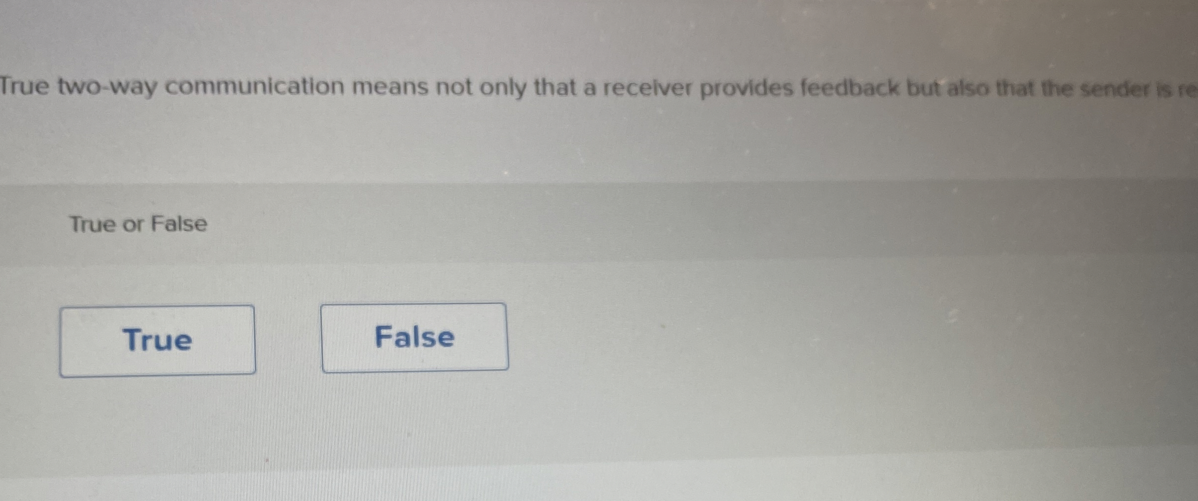  True two-way communication means not only that a receiver provides feedback