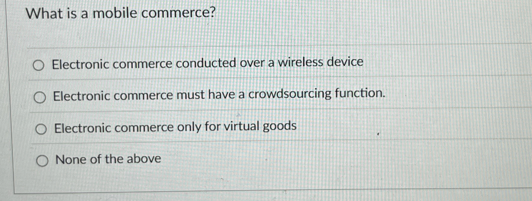  What is a mobile commerce? Electronic commerce conducted over a wireless