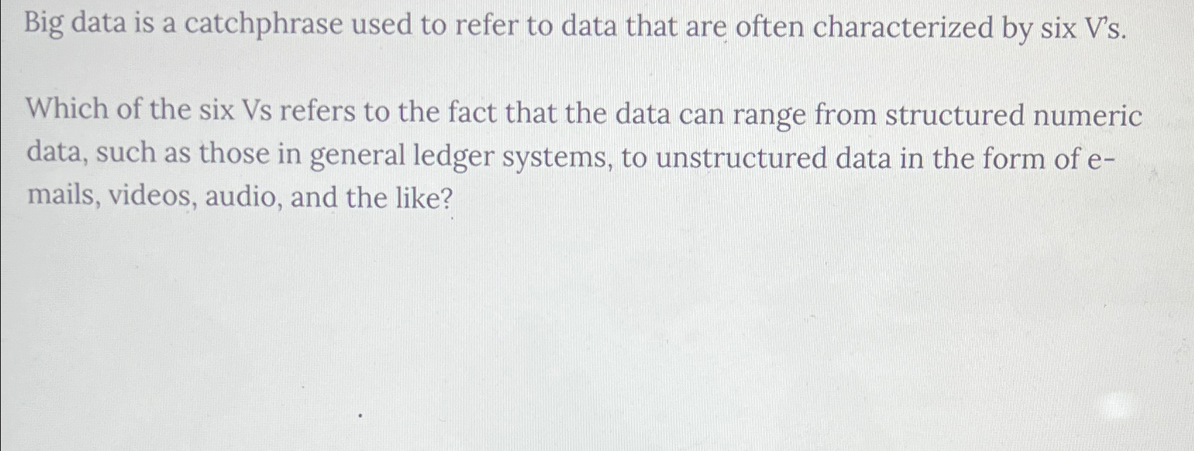  Big data is a catchphrase used to refer to data that