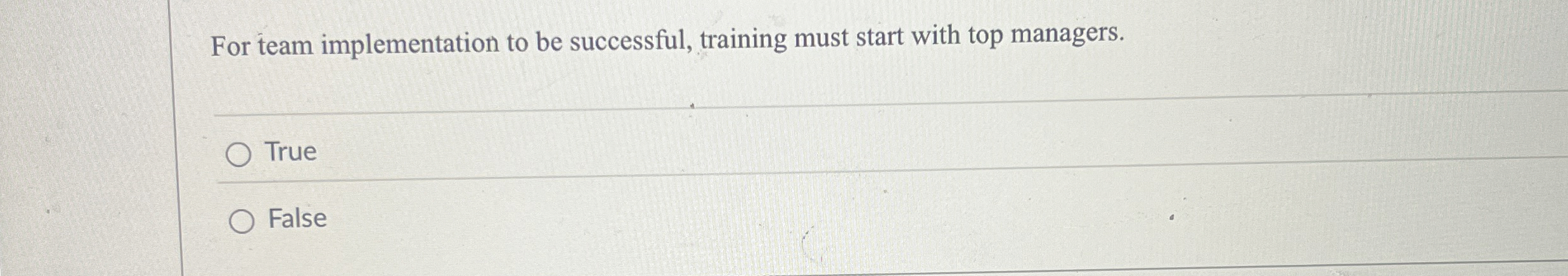  For team implementation to be successful, training must start with top