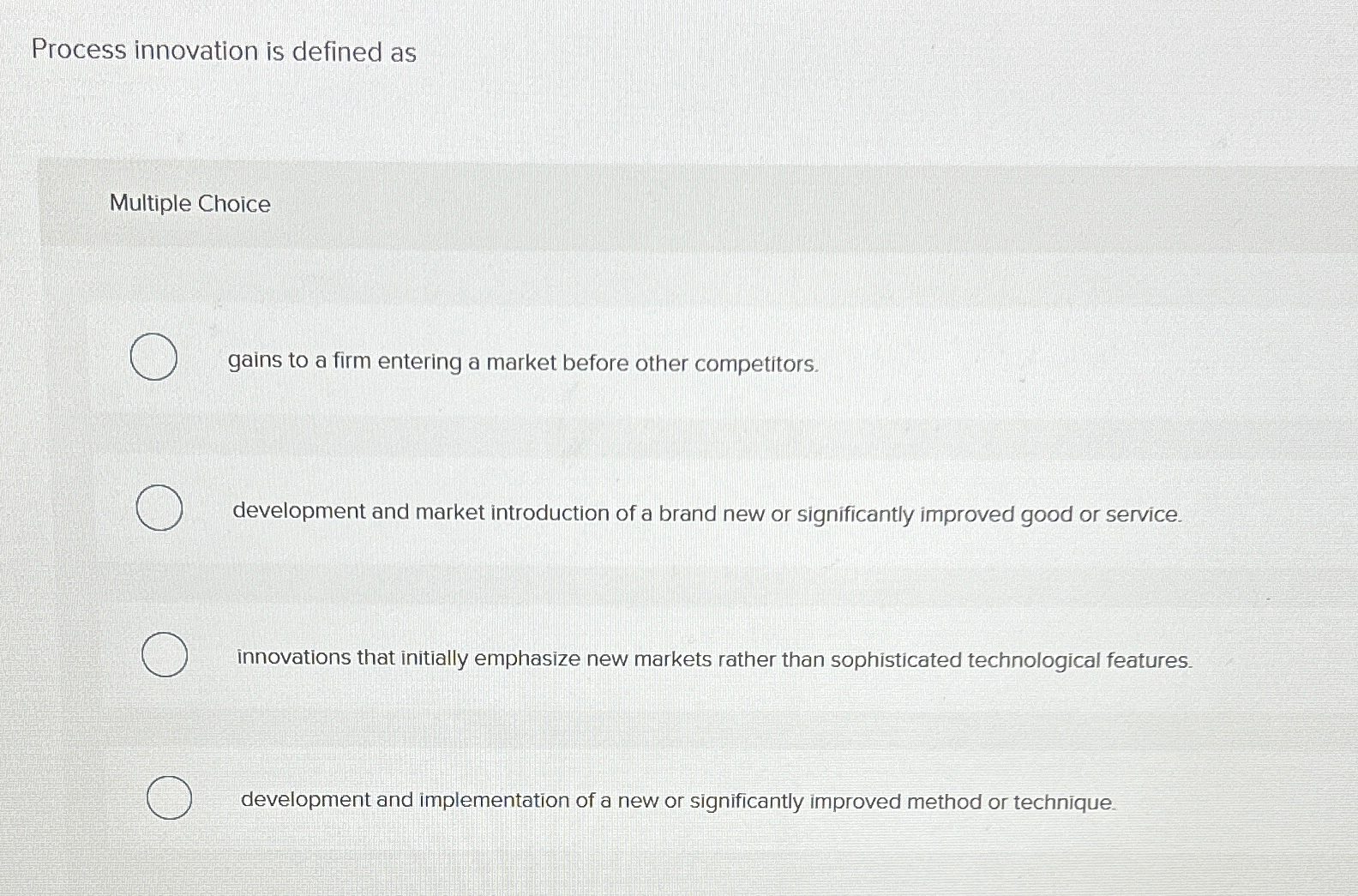  Process innovation is defined as Multiple Choice gains to a firm