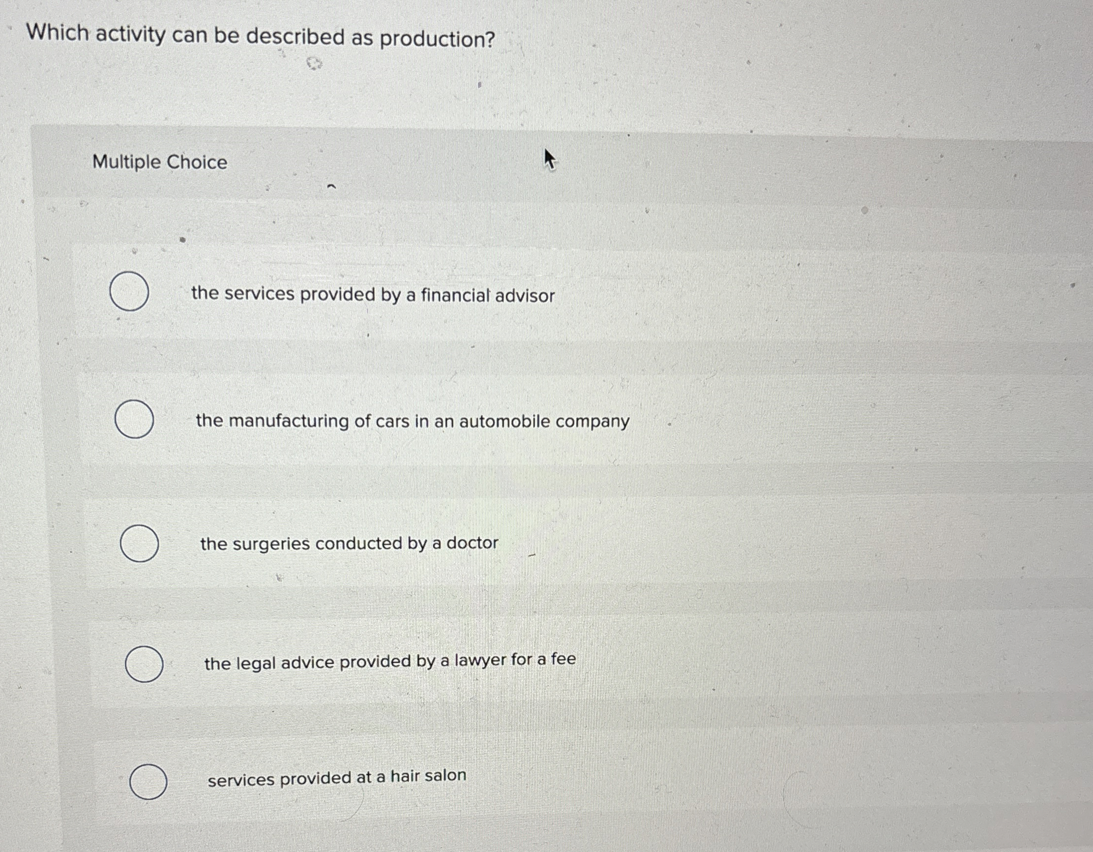  Which activity can be described as production? Multiple Choice the services