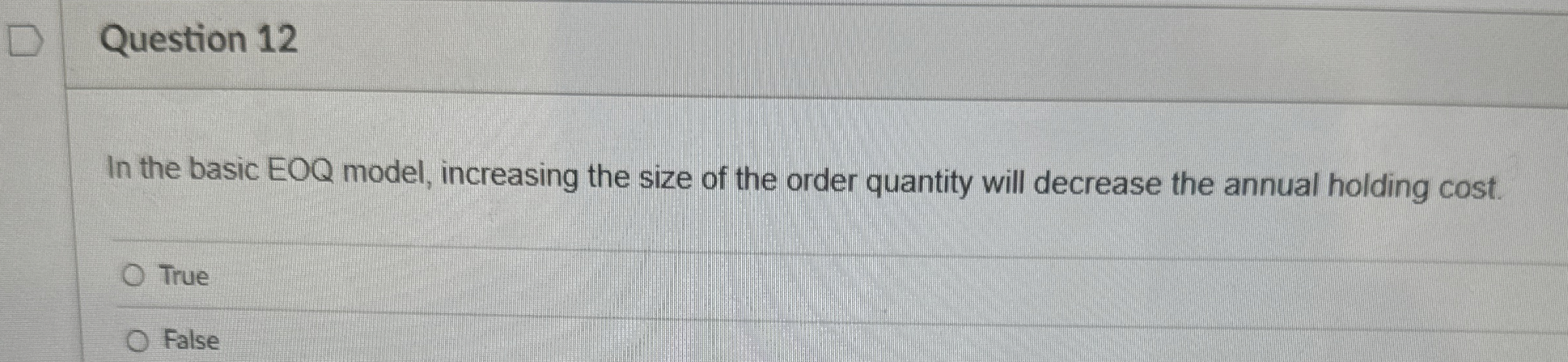  Question 12 In the basic EOQ model, increasing the size of