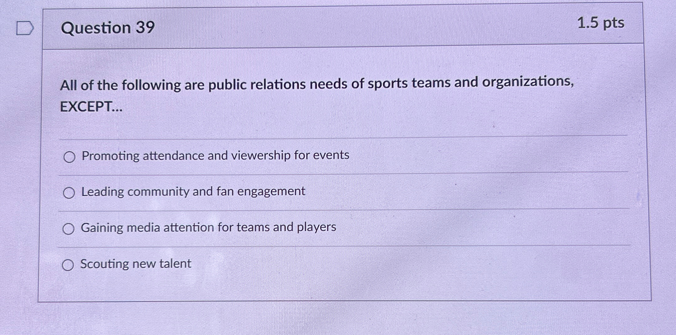  Question 39 1.5pts All of the following are public relations needs