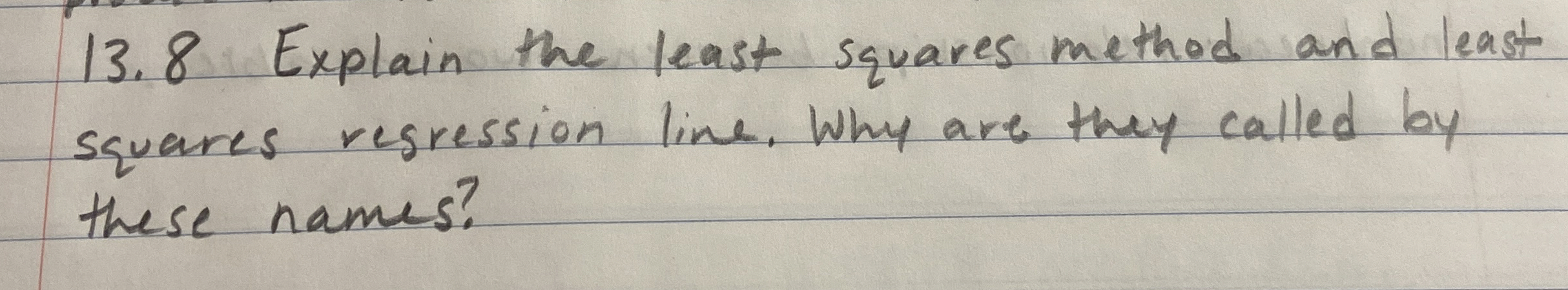  13.8 Explain the least squares method and least squares regression line.