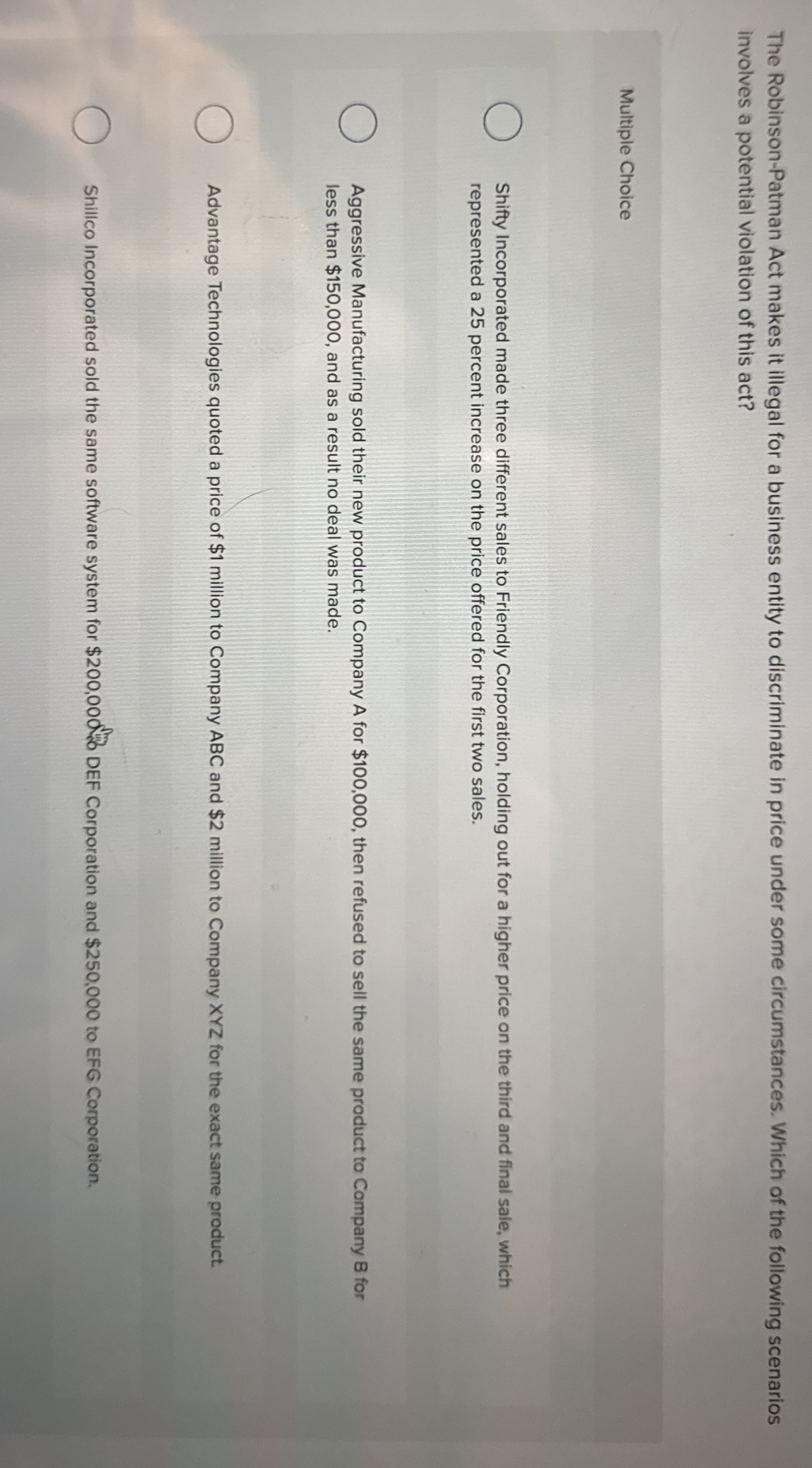  The Robinson-Patman Act makes it illegal for a business entity to