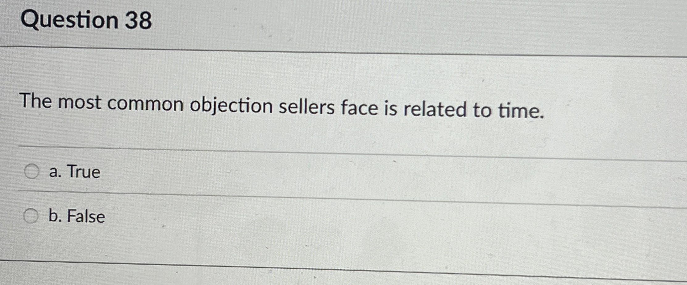  Question 38 The most common objection sellers face is related to