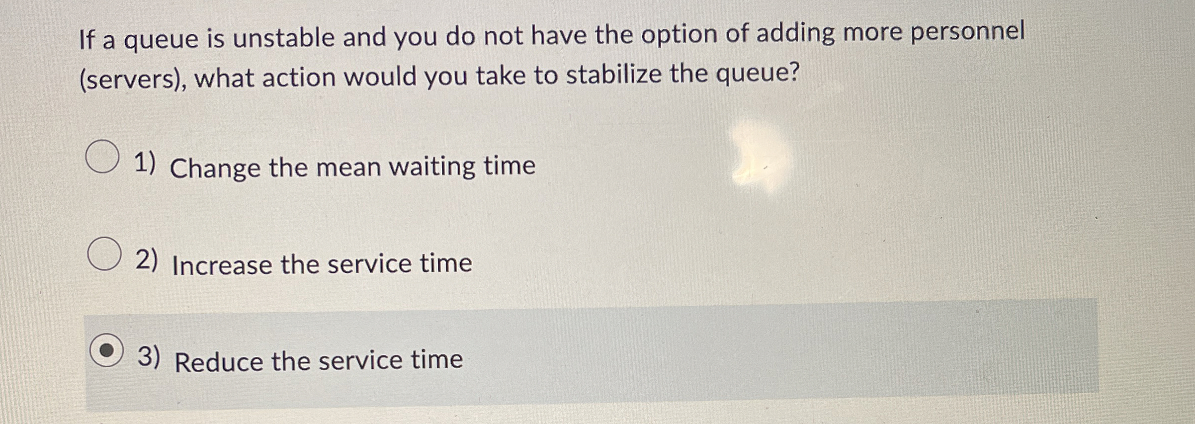  If a queue is unstable and you do not have the