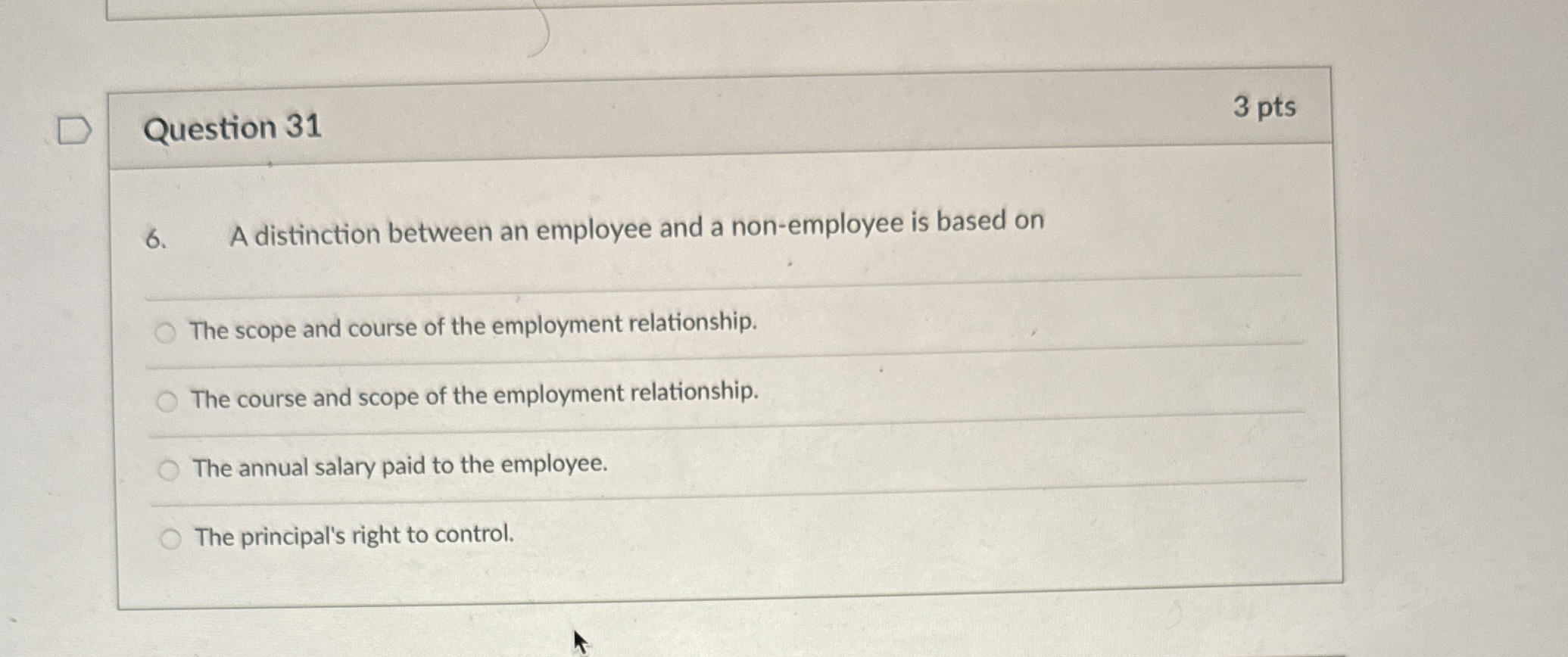  Question 31 3 pts 6. A distinction between an employee and
