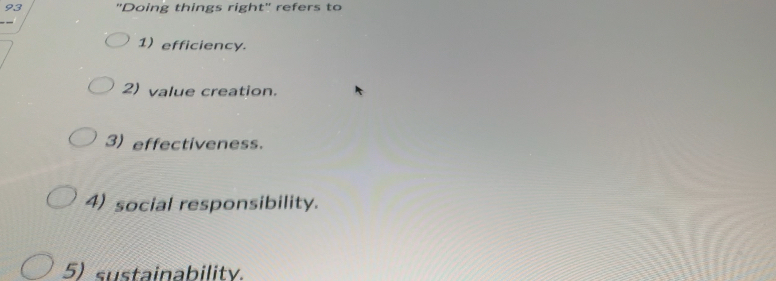  "Doing things right" refers to efficiency. value creation. effectiveness. social responsibility.