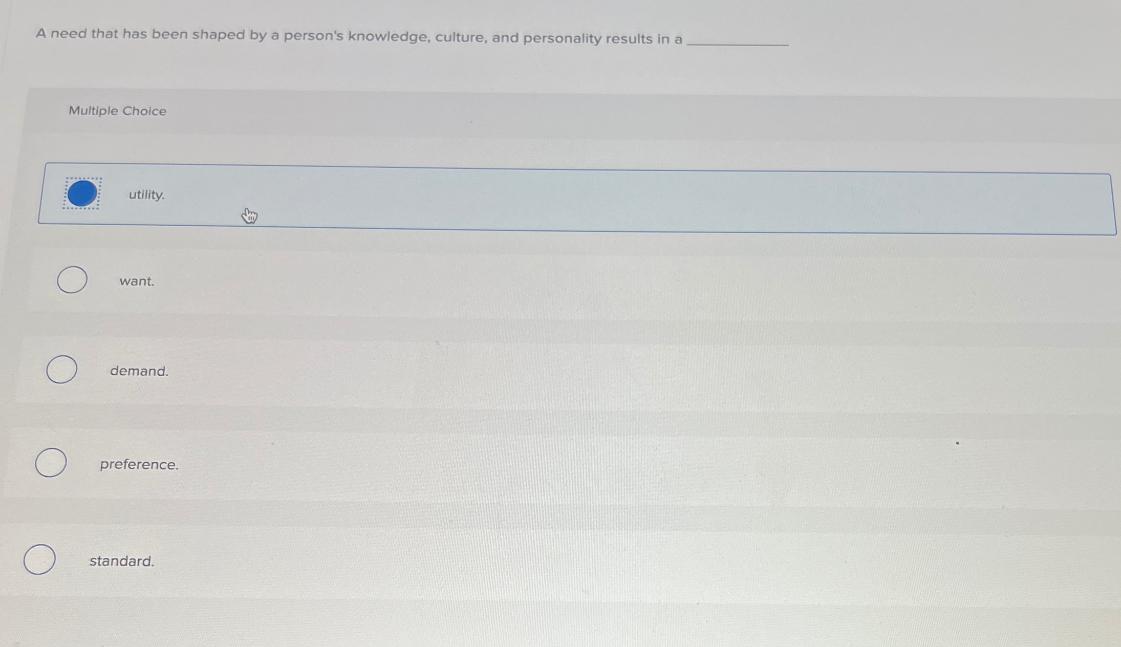  A need that has been shaped by a person's knowledge, culture,