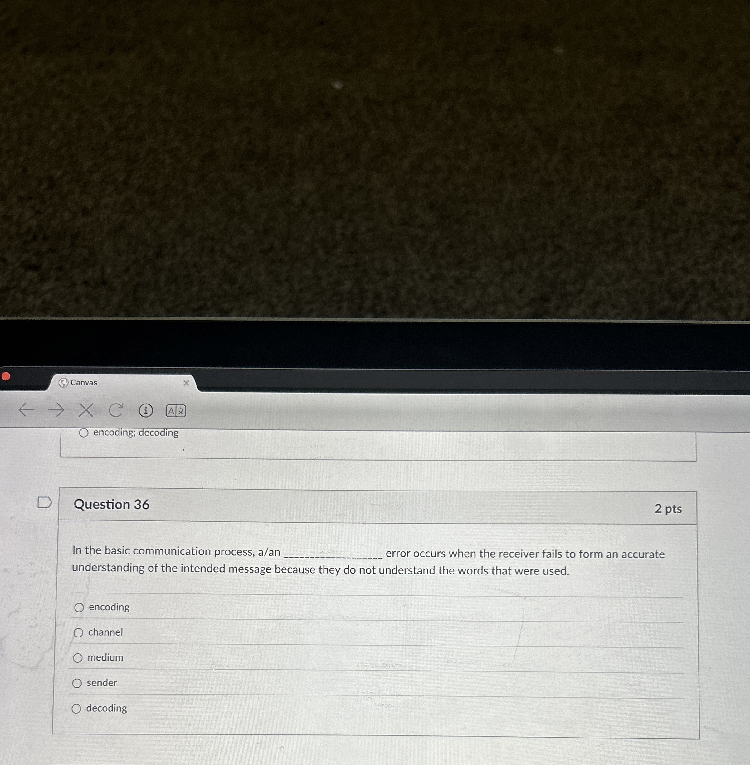  Canvas x (i) A encoding; decoding Question 36 2 pts In