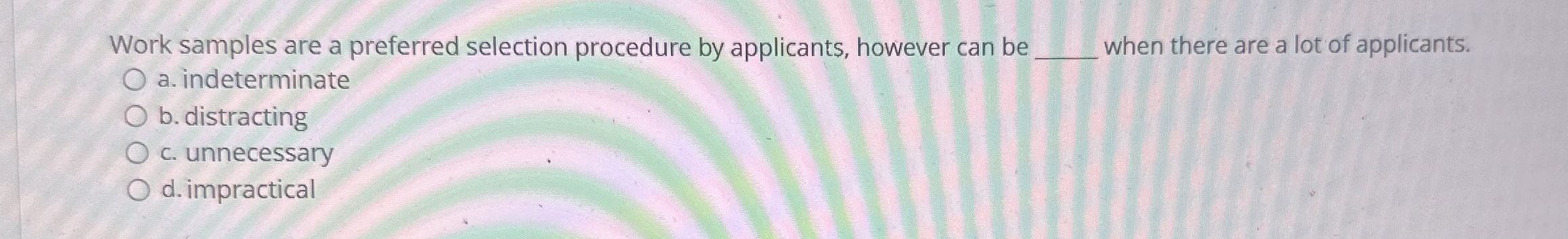  Work samples are a preferred selection procedure by applicants, however can