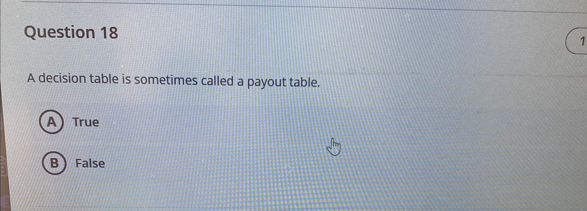  Question 18 A decision table is sometimes called a payout table.