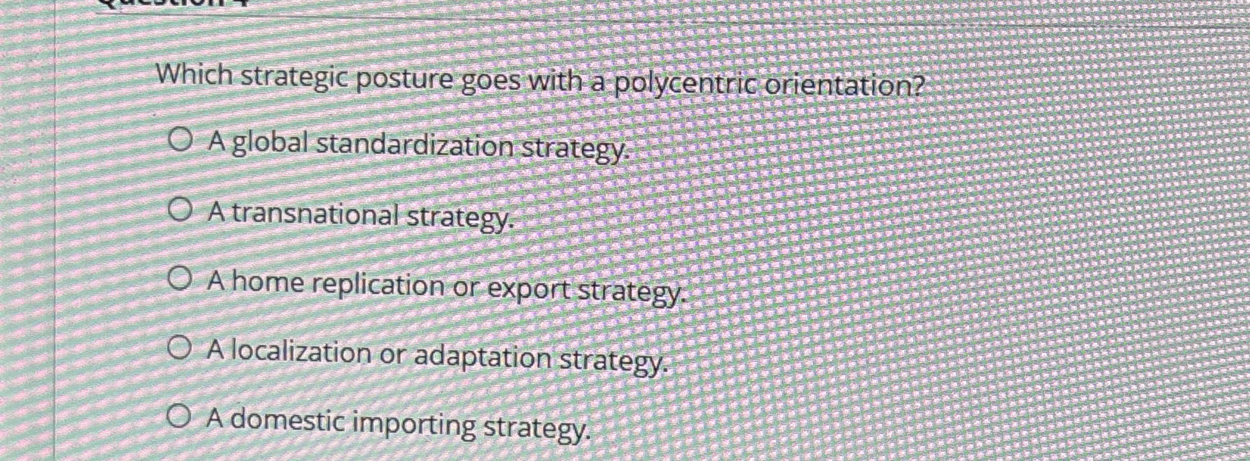  Which strategic posture goes with a polycentric orientation? A global standardization