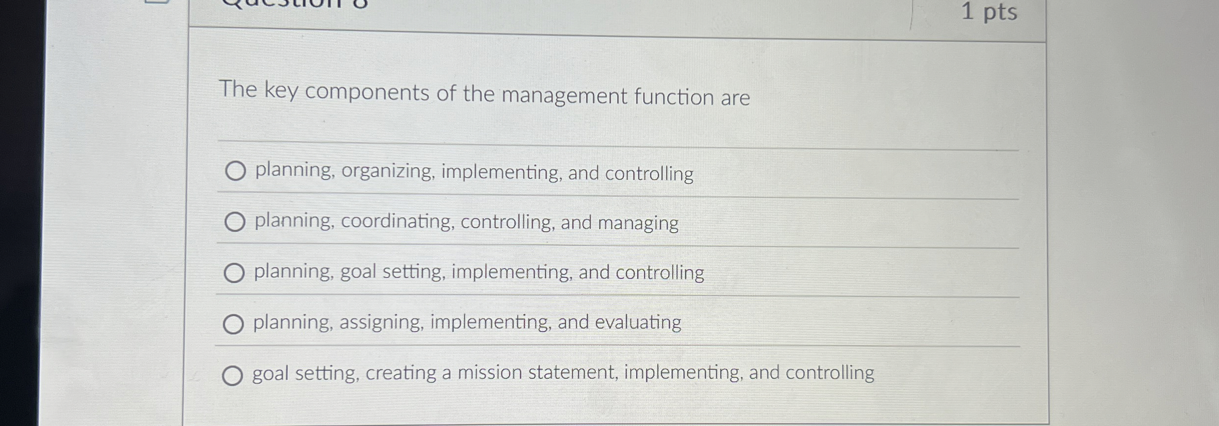  1 pts The key components of the management function are planning,