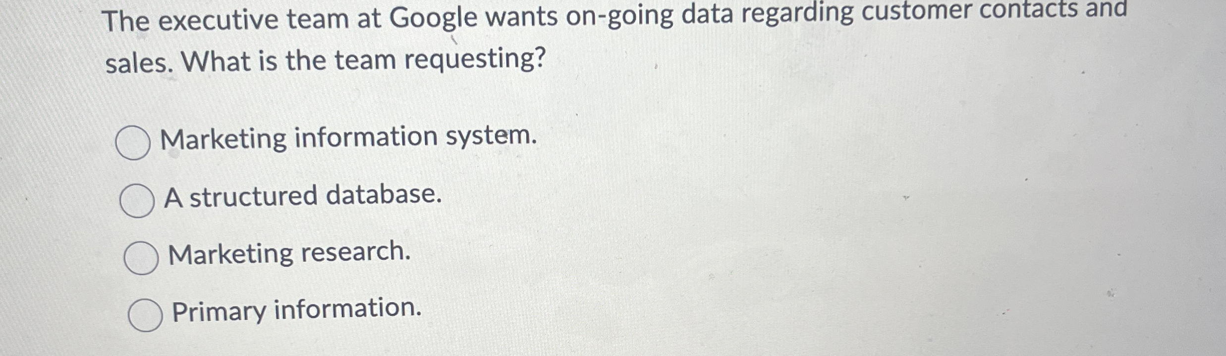  The executive team at Google wants on-going data regarding customer contacts