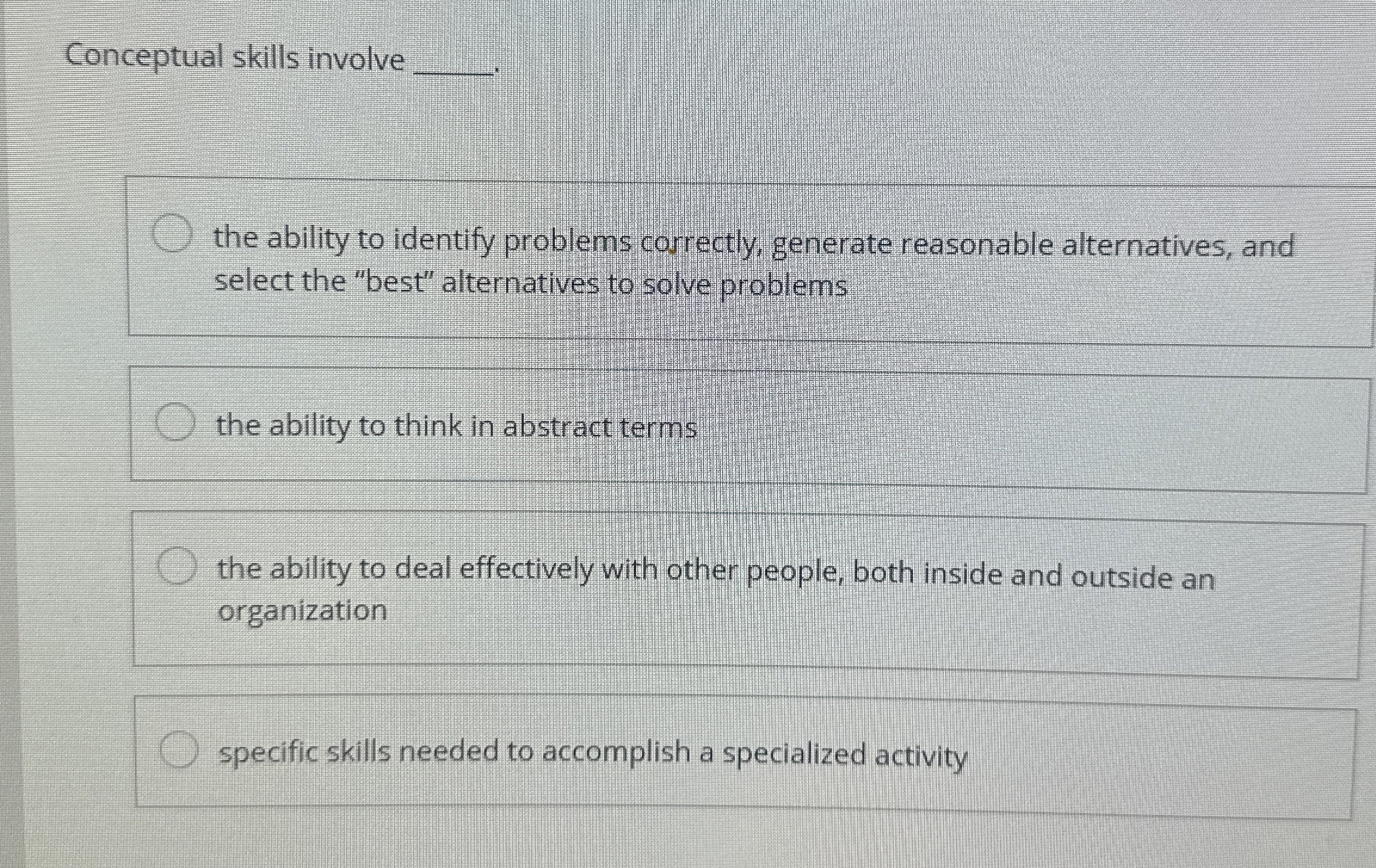  Conceptual skills involve q, the ability to identify problems correctly, generate