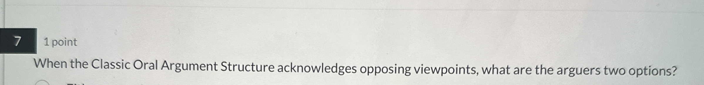  71 point When the Classic Oral Argument Structure acknowledges opposing viewpoints,