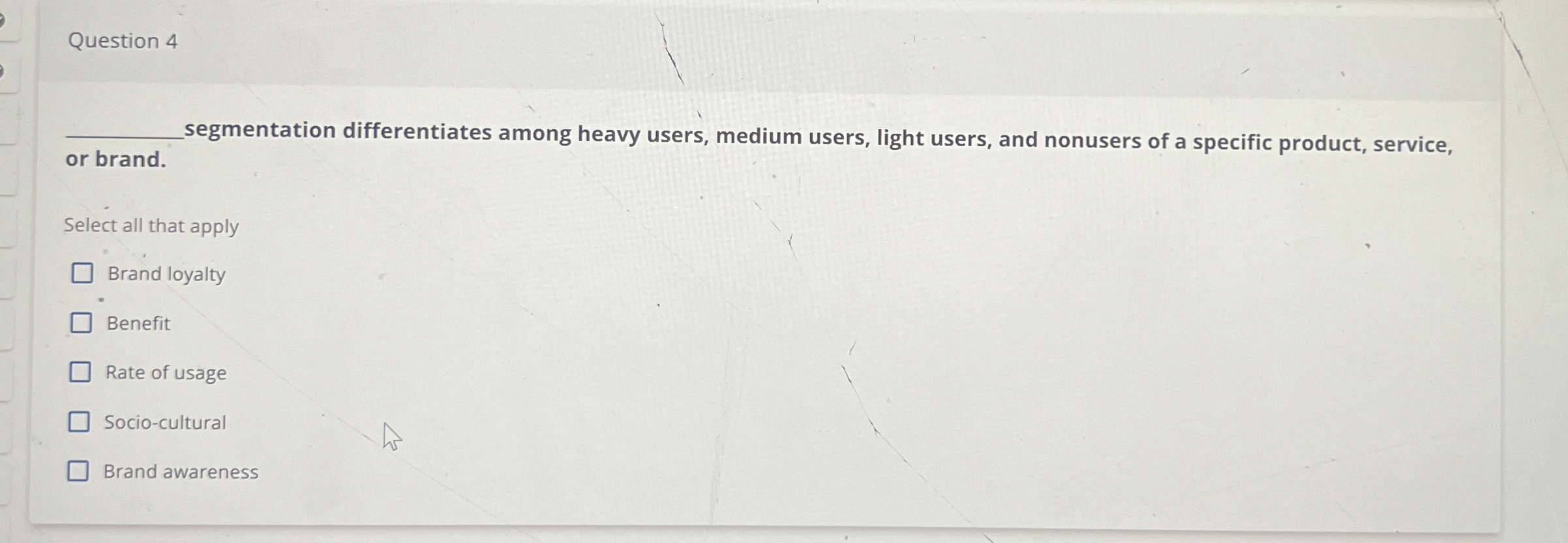  Question 4 segmentation differentiates among heavy users, medium users, light users,
