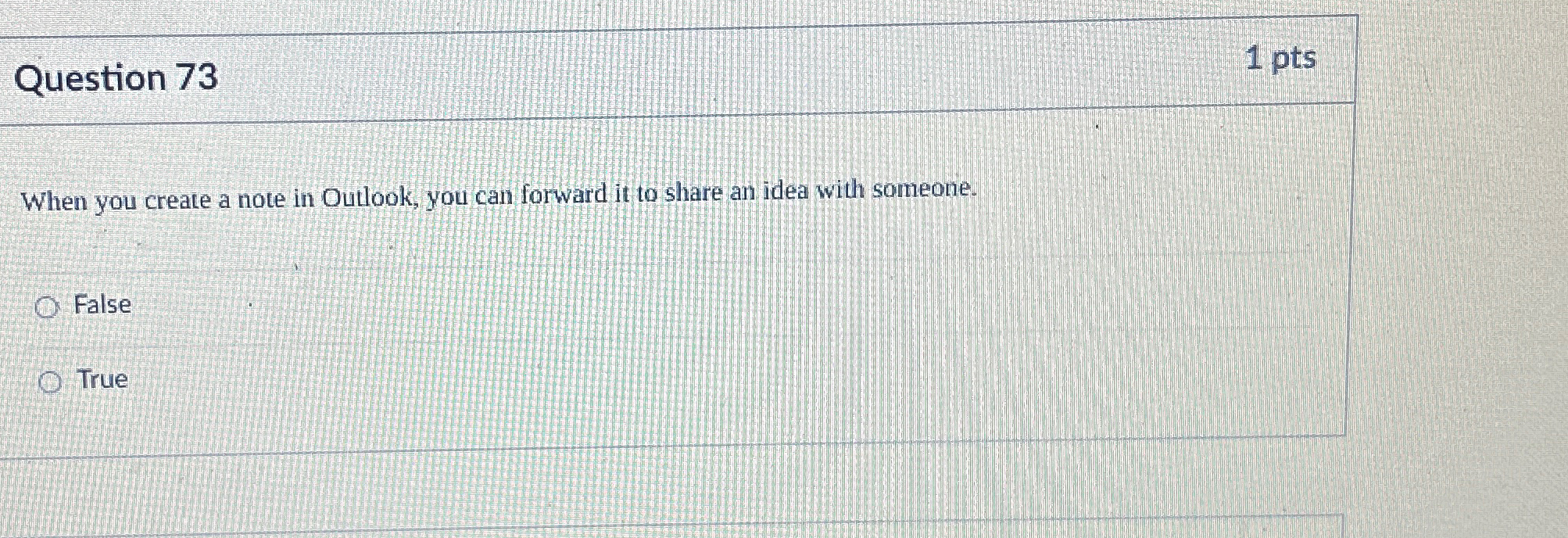  Question 73 1 pts When you create a note in Outlook,