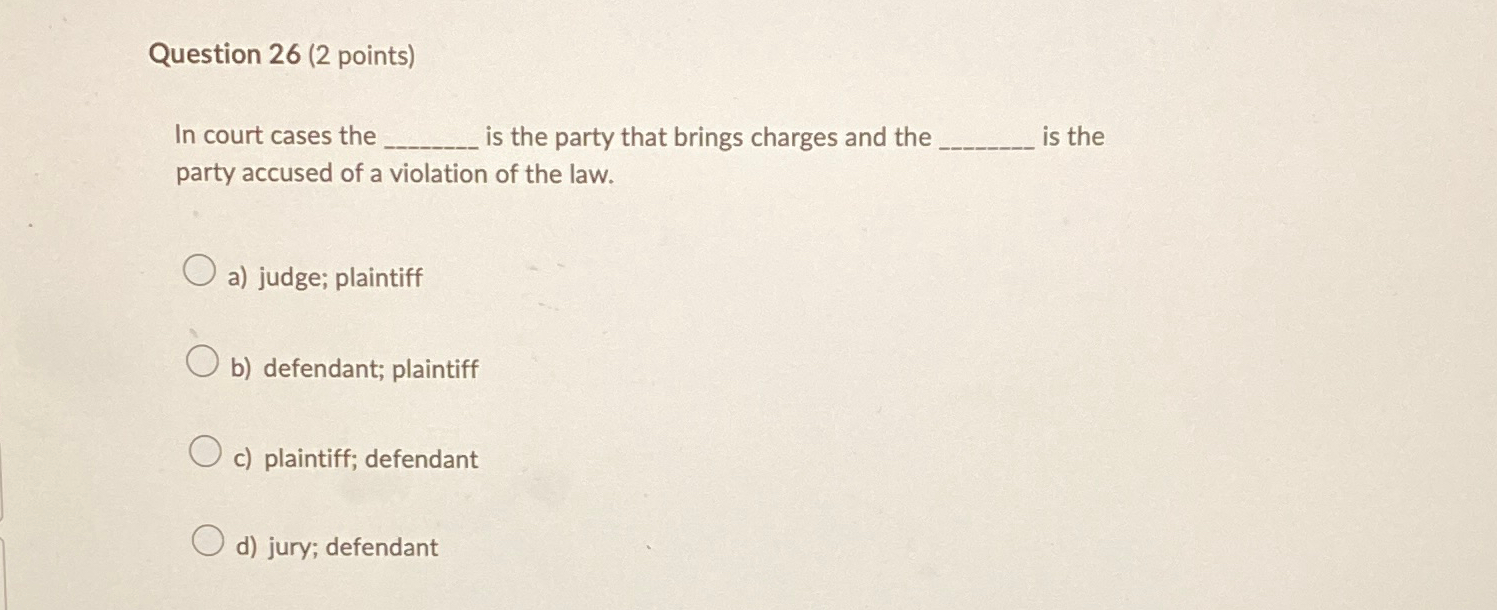  Question 26(2 points) In court cases the is the party that